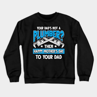 Funny Plumbing Saying Plumber Dad Father's Day Gift Crewneck Sweatshirt